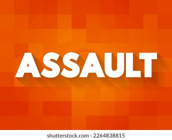 Assault - act of committing physical harm or unwanted physical contact upon a person, text concept background