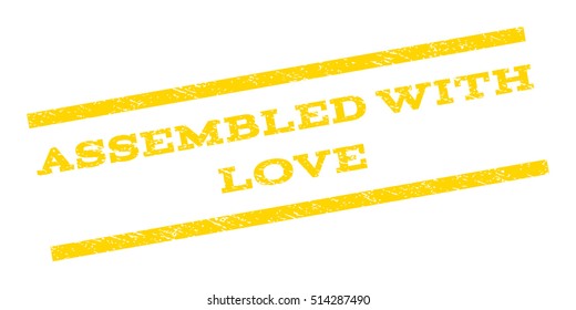 Assembled With Love watermark stamp. Text tag between parallel lines with grunge design style. Rubber seal stamp with unclean texture. Vector yellow color ink imprint on a white background.