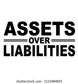 Assets Over Liabilities

Trending vector quote on white background for t shirt, mug, stickers etc.