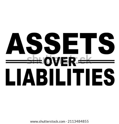 Assets Over Liabilities

Trending vector quote on white background for t shirt, mug, stickers etc.