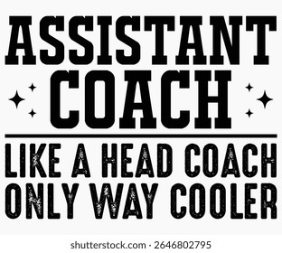 Assistant Coach Like A Head Coach Only Svg,Coach Svg,Water Bottles Svg,Basketball Gift Svg,Baseball Svg,Volleyball Svg,Season Gift Svg,Coach Gift from team Svg,Soccer Coach Svg,Cut File,Saying,T-shirt