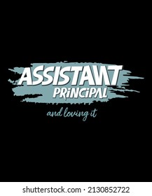 Assistant Principal And Loving It School Profession Vintage Typography Tshirt Design.