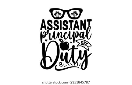 Assistant principal off duty - School SVG Design Sublimation, Back To School Quotes, Calligraphy Graphic Design, Typography Poster with Old Style Camera and Quote.