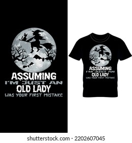 Assuming I’m Just An Old Lady Was Your First Mistake - Halloween T-shirt Design.
