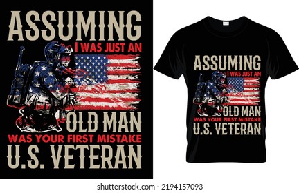 assuming i was just an old was your first mistake u.s. veteran t-shirt design.