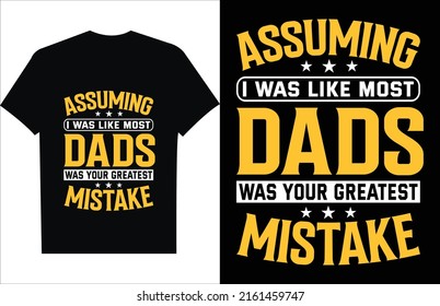 Assuming I Was Like Most Dads Father Day T Shirt Design