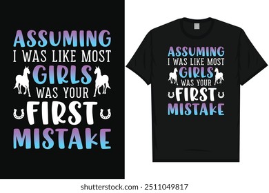 Assuming i was like most girl horse riding horse lovers best horses typography graphics tshirt design