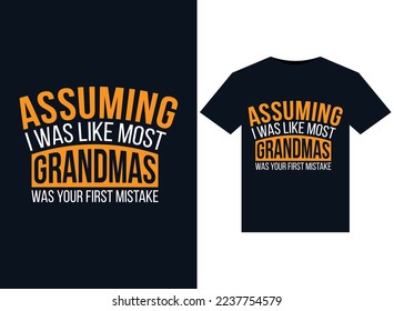 Assuming I Was Like Most Grandmas Was Your First Mistake illustrations for print-ready T-Shirts design