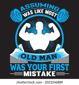 Assuming Was Like Most Old Man Was Your First Mistake t shirt design, vector file.