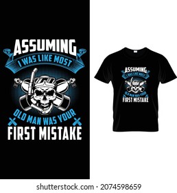 assuming i was like most old man was your first mistake