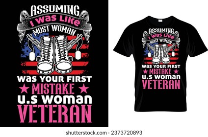 assuming i was like most woman was your first mistake u.s woman veteran, veterans day t-shirt design