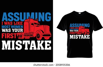 Assuming I was like most women was your first mistake - Trucker T-Shirt Design svg