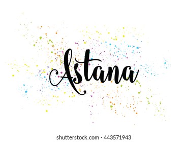 Astana, Kazakhstan. Capital city typography lettering design. Hand drawn brush calligraphy, text for greeting card, t-shirt, post card, poster. Isolated vector illustration.