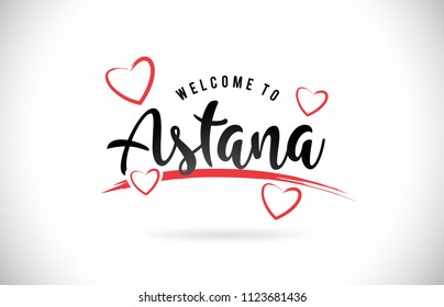 Astana Welcome To Word Text with Handwritten Font and Red Love Hearts Vector Image Illustration Eps.
