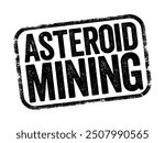 Asteroid Mining is the hypothetical exploitation of materials from asteroids and other minor planets, including near-Earth objects, text stamp concept background