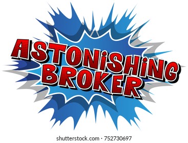 Astonishing Broker - Comic book style word on abstract background.