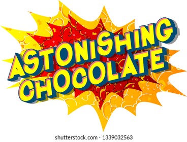 Astonishing Chocolate - Vector illustrated comic book style phrase on abstract background.