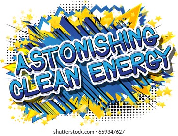Astonishing Clean Energy - Comic book style word on abstract background.
