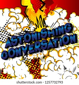 Astonishing Conversation - Vector illustrated comic book style phrase on abstract background.
