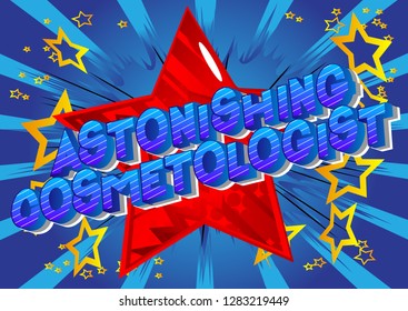 Astonishing Cosmetologist - Vector illustrated comic book style phrase on abstract background.