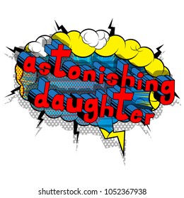 Astonishing Daughter - Comic book style phrase on abstract background.