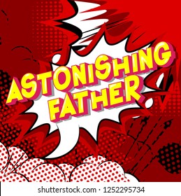 Astonishing Father - Vector illustrated comic book style phrase on abstract background.