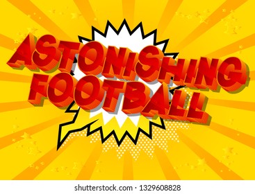 Astonishing Football - Vector illustrated comic book style phrase on abstract background.