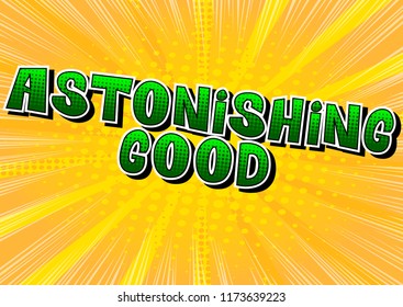 Astonishing Good - Vector illustrated comic book style phrase.