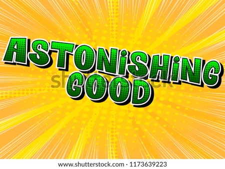 Astonishing Good - Vector illustrated comic book style phrase.