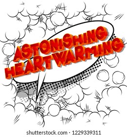 Astonishing Heartwarming - Vector illustrated comic book style phrase.