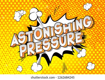 Astonishing Pressure - Vector illustrated comic book style phrase on abstract background.