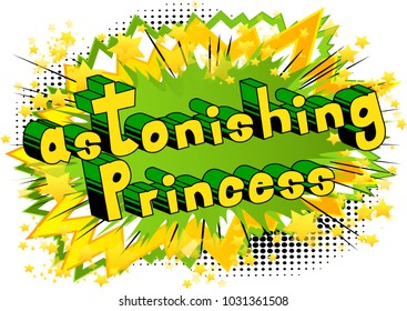 Astonishing Princess - Comic book style phrase on abstract background.