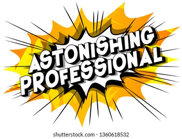 Astonishing Professional - Vector illustrated comic book style phrase on abstract background.