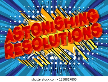 Astonishing Resolutions - Vector illustrated comic book style phrase on abstract background.