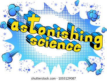 Astonishing Science - Comic book style phrase on abstract background.