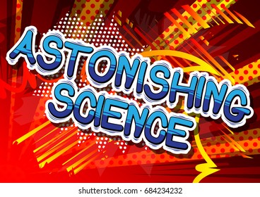 Astonishing Science - Comic book style phrase on abstract background.