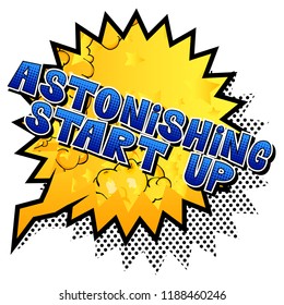 Astonishing Start Up - Comic book style phrase on abstract background.