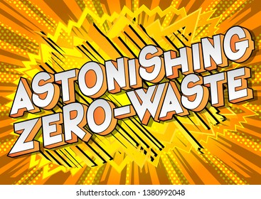 Astonishing Zero-Waste - Vector illustrated comic book style phrase on abstract background.