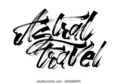 Astral travel. Modern Calligraphy Hand Lettering for Silk Screen Printing