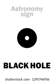 Astrology Alphabet: BLACK HOLE (Event horizon), 
Enigmatic supermassive hypergravitational object in The Universe, absorptive everything around. 
Hieroglyphics character sign (astronomical symbol).