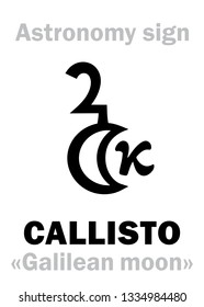 Astrology Alphabet: CALLISTO / Kallisto («Galilean moon IV»), one of the four large satellites of Jupiter. 
Hieroglyphic character sign (astronomical symbol).