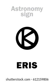 Astrology Alphabet: ERIS (An apple of discord with the greek word «καλλίστι» – to the prettiest one), superdistant dwarf planet. 
Hieroglyphics character sign (astronomical symbol).