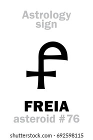 Astrology Alphabet: FREIA (Freyja), asteroid #76. 
Hieroglyphics character sign (single symbol).