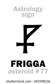 Astrology Alphabet: FRIGGA, asteroid #77. 
Hieroglyphics character sign (single symbol).