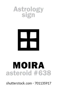 Astrology Alphabet: MOIRA, asteroid #638. 
Hieroglyphics character sign (single symbol).