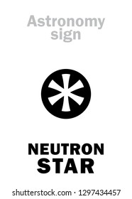 Astrology Alphabet: NEUTRON STAR, small cold but superdense Collapsed Dead Star, emitting faint glow and Lethal Rays. 
Enigmatic phenomenon in The Universe. 
Hieroglyphics sign (astronomical symbol).