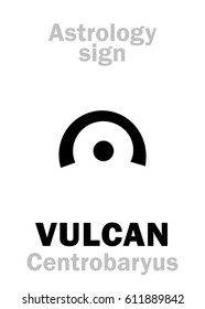 Astrology Alphabet: VULCAN (Centrobaryus), 
hypothetic fictive circumsolar planet (Gravitational center of The Solar system). 
Hieroglyphics character sign (single symbol).