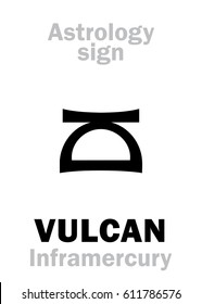 Astrology Alphabet: VULCAN (Inframercury), hypothetic circumsolar planet (between Sun and Mercury). 
Hieroglyphics character sign (single symbol).