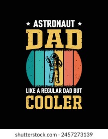 Astronaut Dad Like A Regular Dad But Cooler Vintage Design Father's Day T-Shirt Design