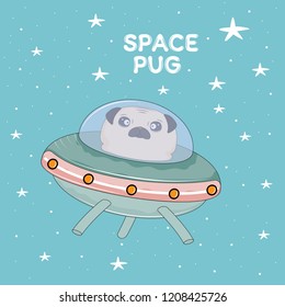 Astronaut dog pug in a ufo on space expedition. Concept for children print. Sweet kids graphics for t-shirts. Greeting card.